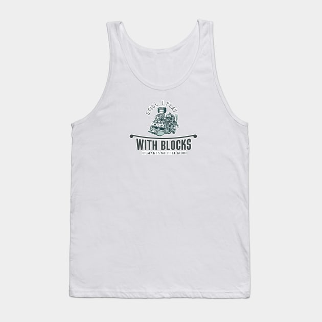 I Still Play With Blocks | Still Plays With Blocks | Still I Play With Blocks Tank Top by SW-Longwave